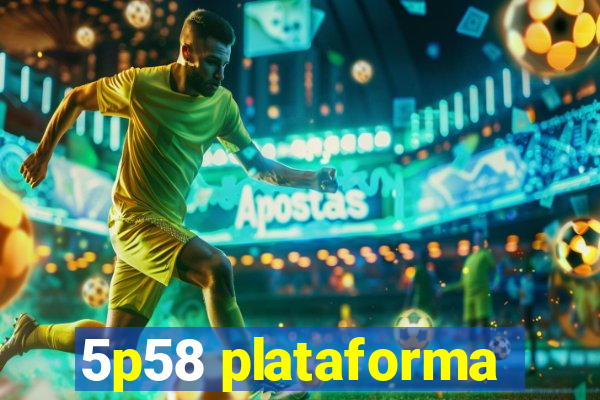 5p58 plataforma